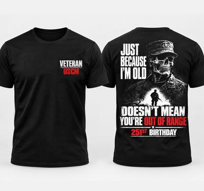 USMC Veteran 251st Marine Corps Birthday T-Shirt, Just Because I'm Old Doesn't Mean You're Out of Range Shirt, Funny Military Veteran Gift, Front Back Graphic Tee #G1G